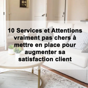 10 Services et attentions vraiment pas chers à mettre en place pour augmenter sa satisfaction client